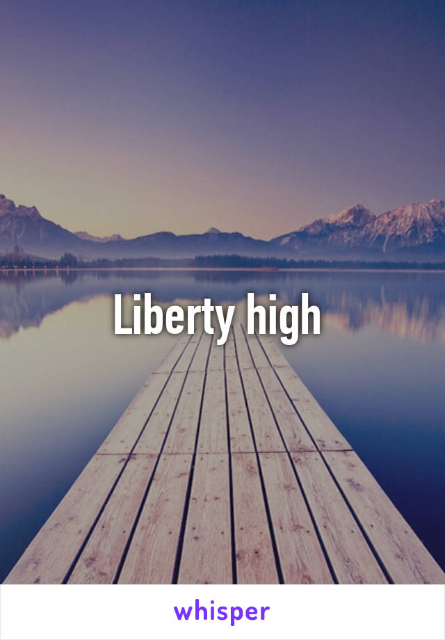 Liberty high 