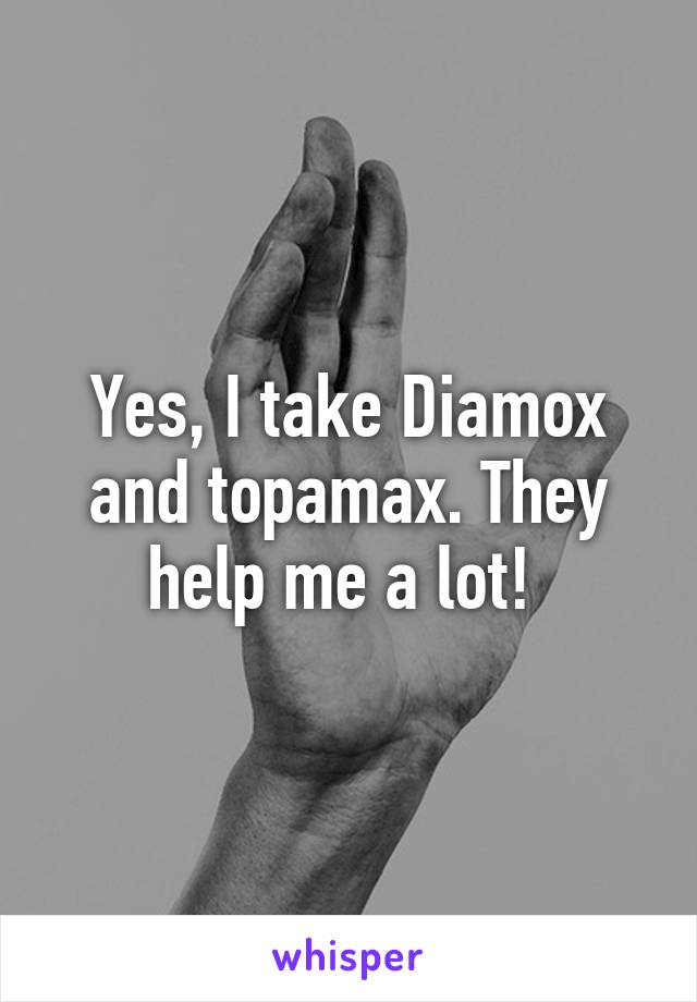 Yes, I take Diamox and topamax. They help me a lot! 