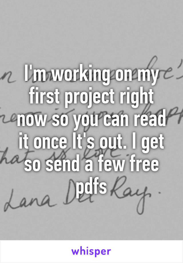 I'm working on my first project right now so you can read it once It's out. I get so send a few free pdfs