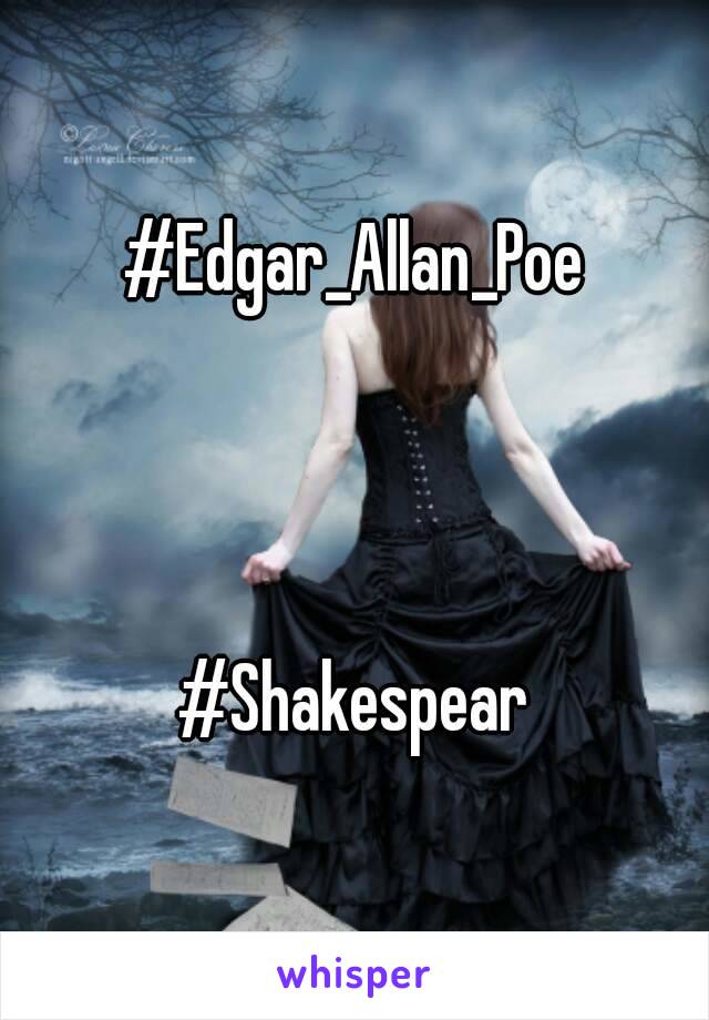 #Edgar_Allan_Poe



#Shakespear
