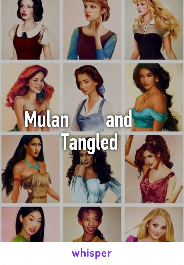 Mulan        and       Tangled 