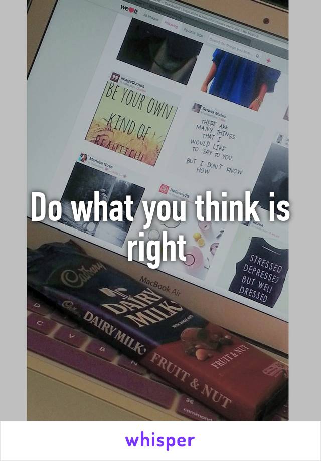 Do what you think is right 