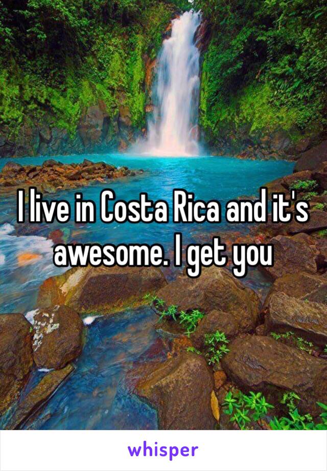 I live in Costa Rica and it's awesome. I get you 