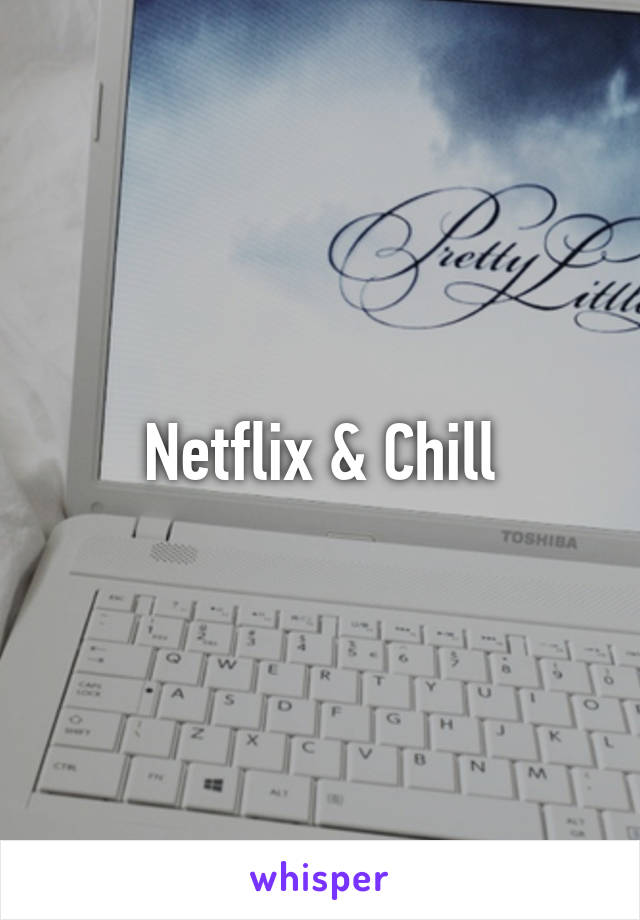 Netflix & Chill