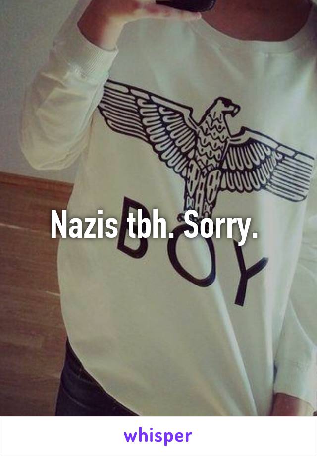 Nazis tbh. Sorry. 