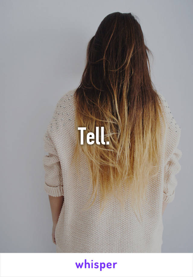 Tell. 