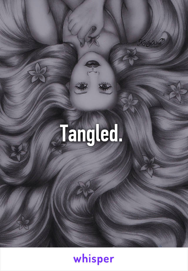 Tangled. 