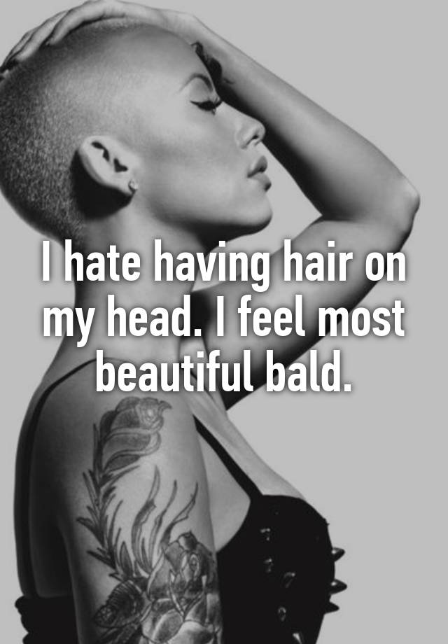 i-hate-having-hair-on-my-head-i-feel-most-beautiful-bald