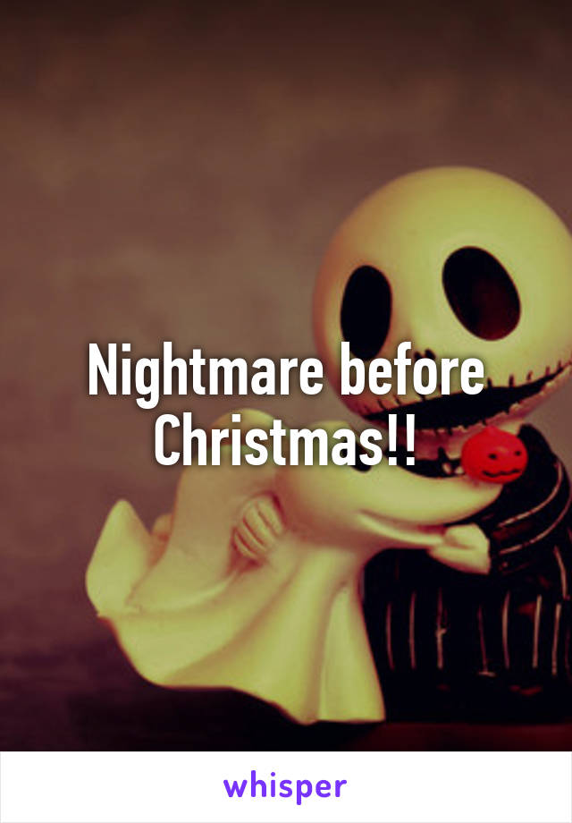 Nightmare before Christmas!!