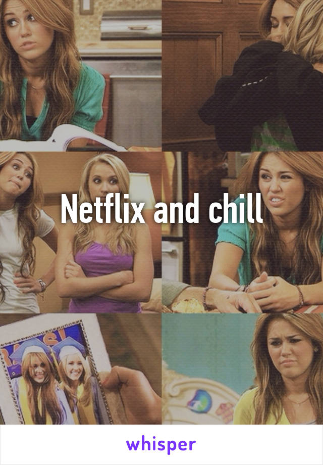 Netflix and chill
