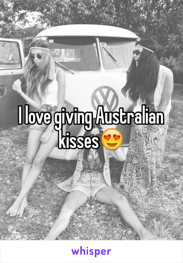 I love giving Australian kisses😍