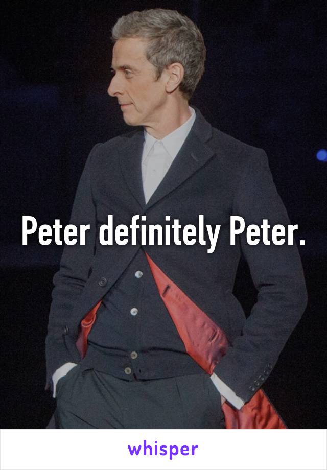 Peter definitely Peter.