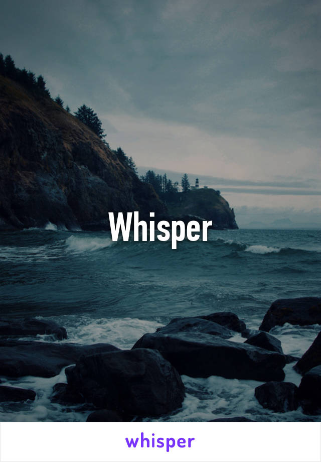 Whisper