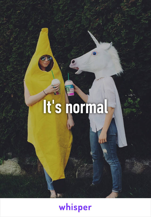 It's normal