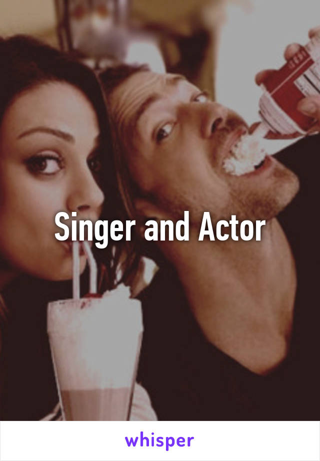 Singer and Actor