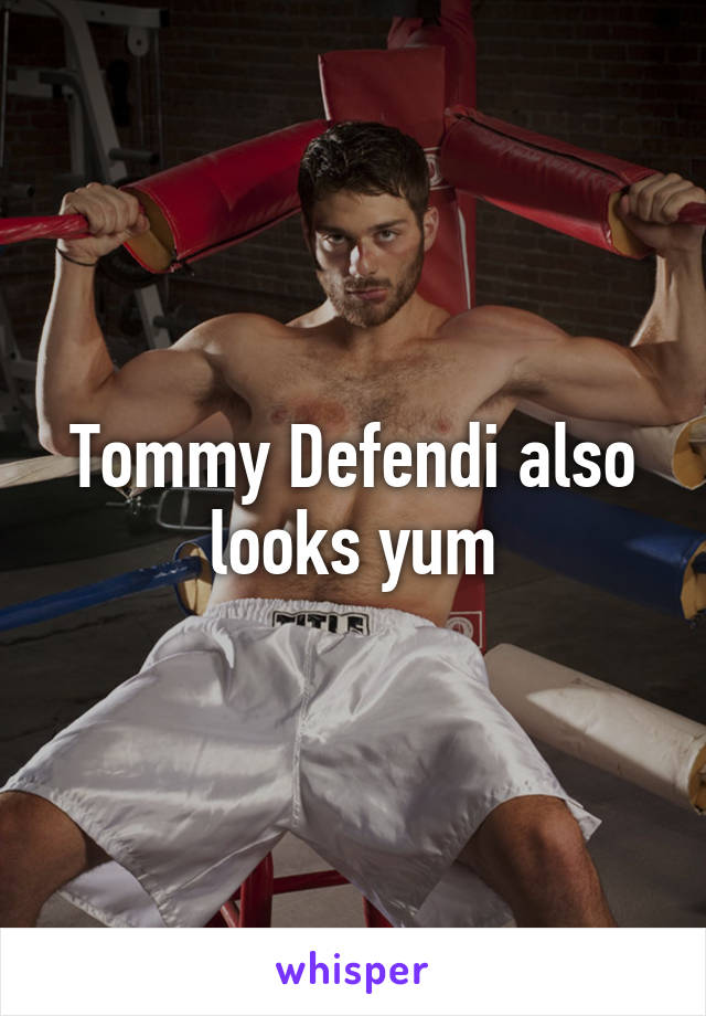 Tommy Defendi also looks yum