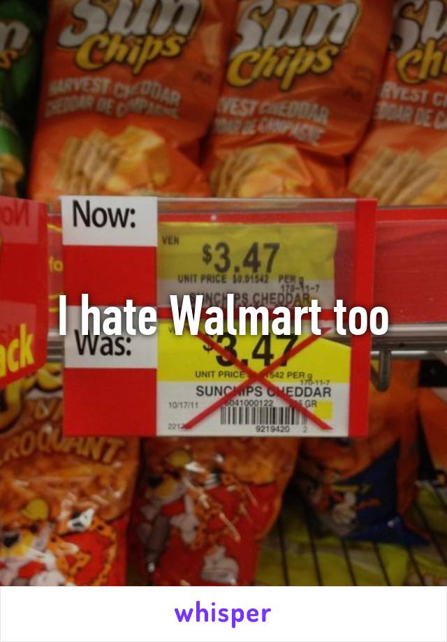 I hate Walmart too