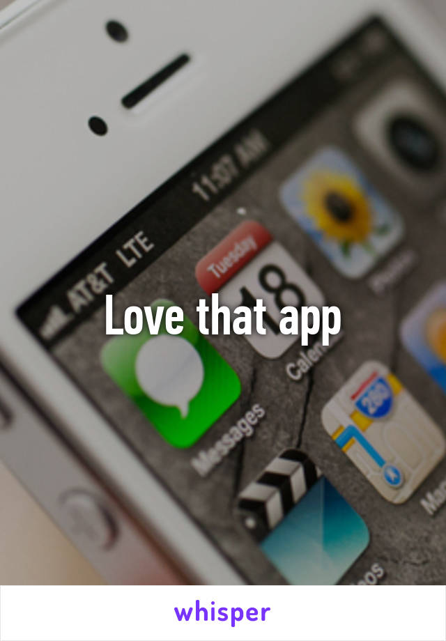 Love that app