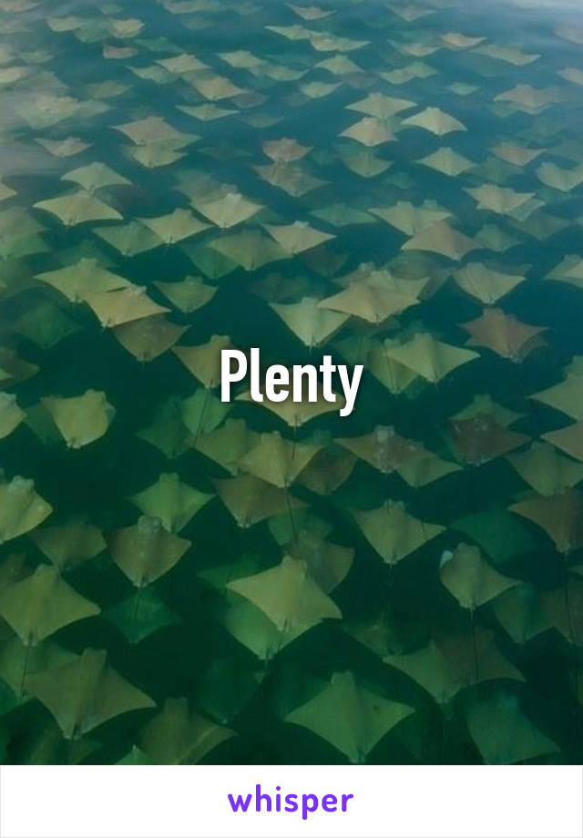 Plenty
