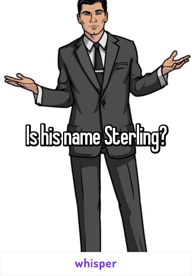 Is his name Sterling?