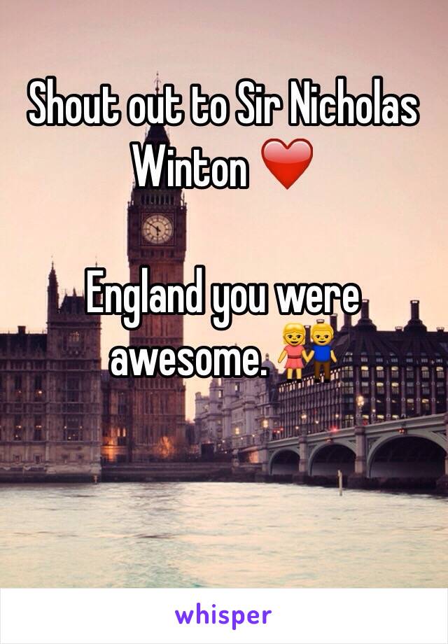 Shout out to Sir Nicholas Winton ❤️

England you were awesome. 👫