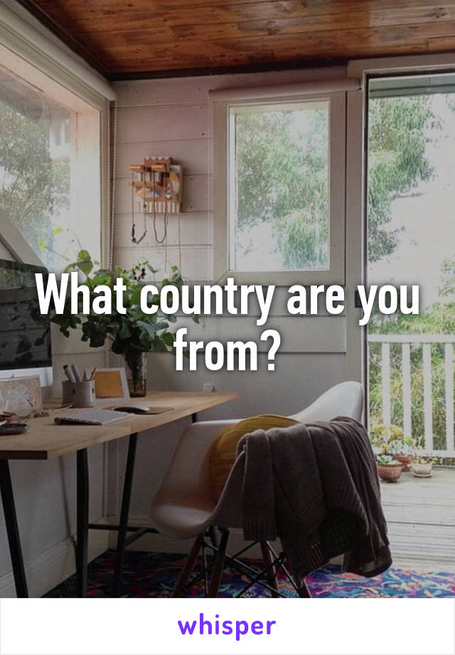 What country are you from?