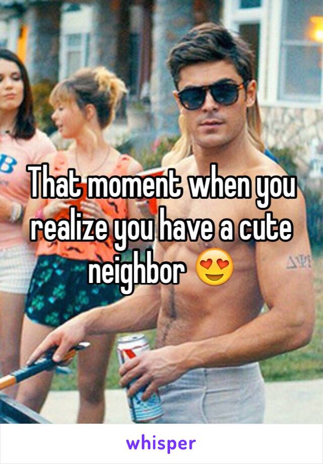 That moment when you realize you have a cute neighbor 😍