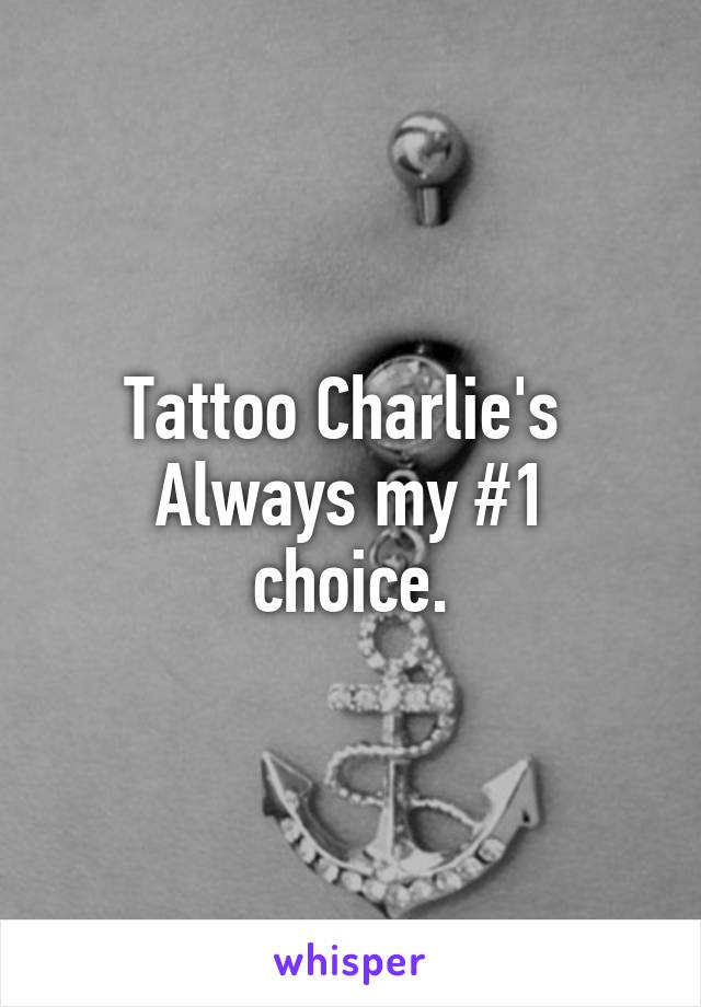 Tattoo Charlie's 
Always my #1 choice.