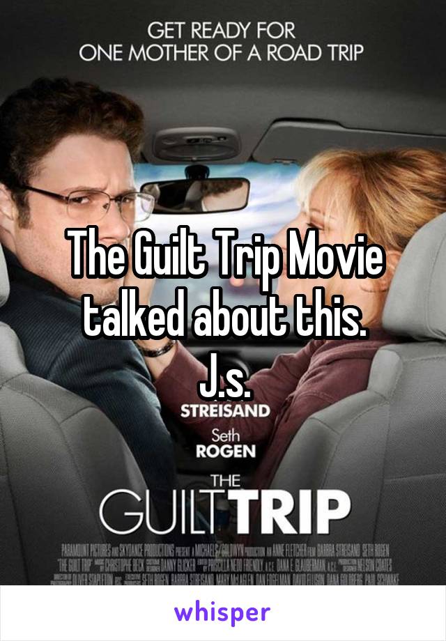 The Guilt Trip Movie talked about this.
J.s.