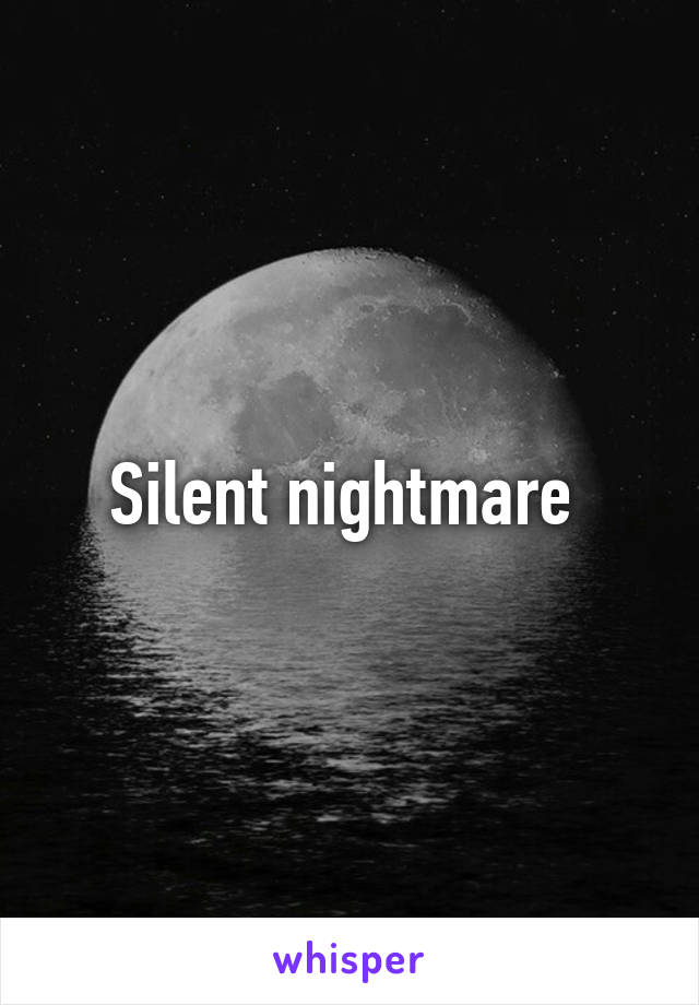 Silent nightmare 