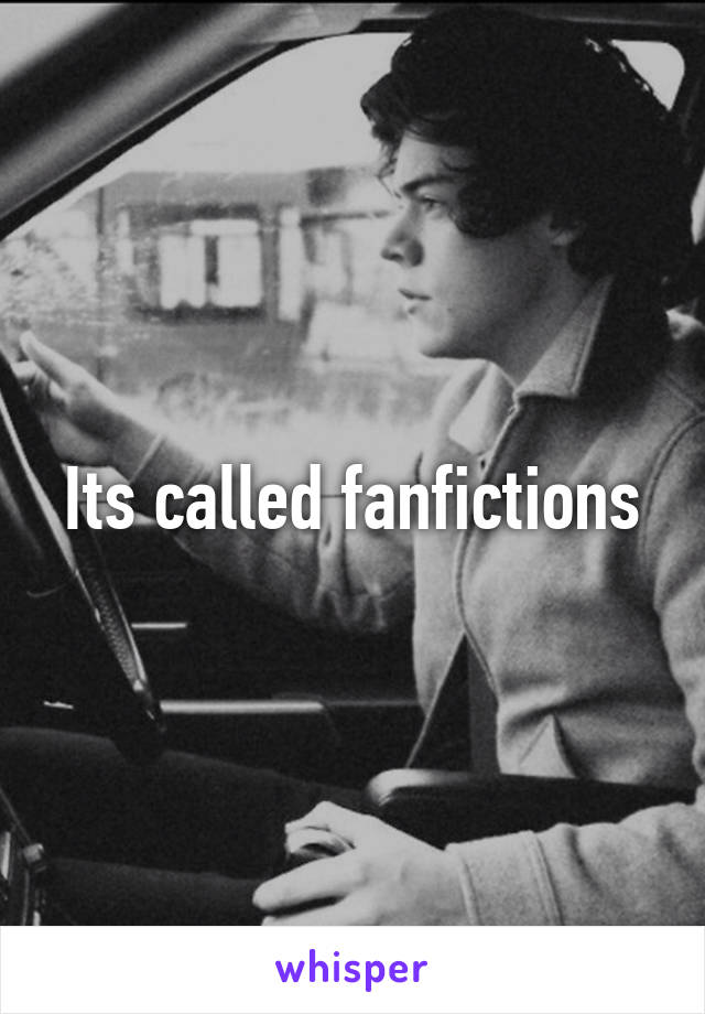 Its called fanfictions