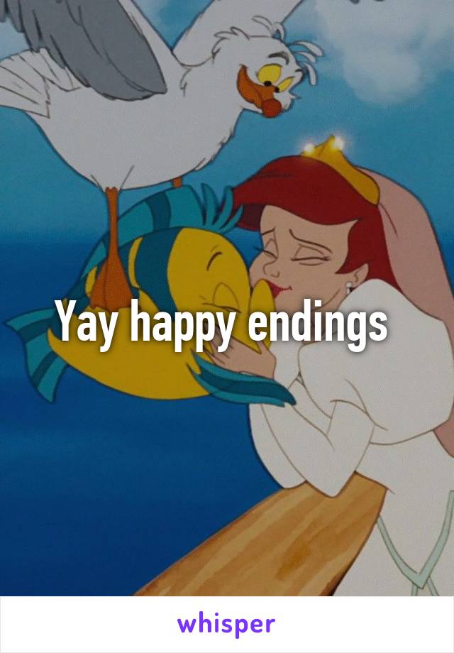 Yay happy endings 