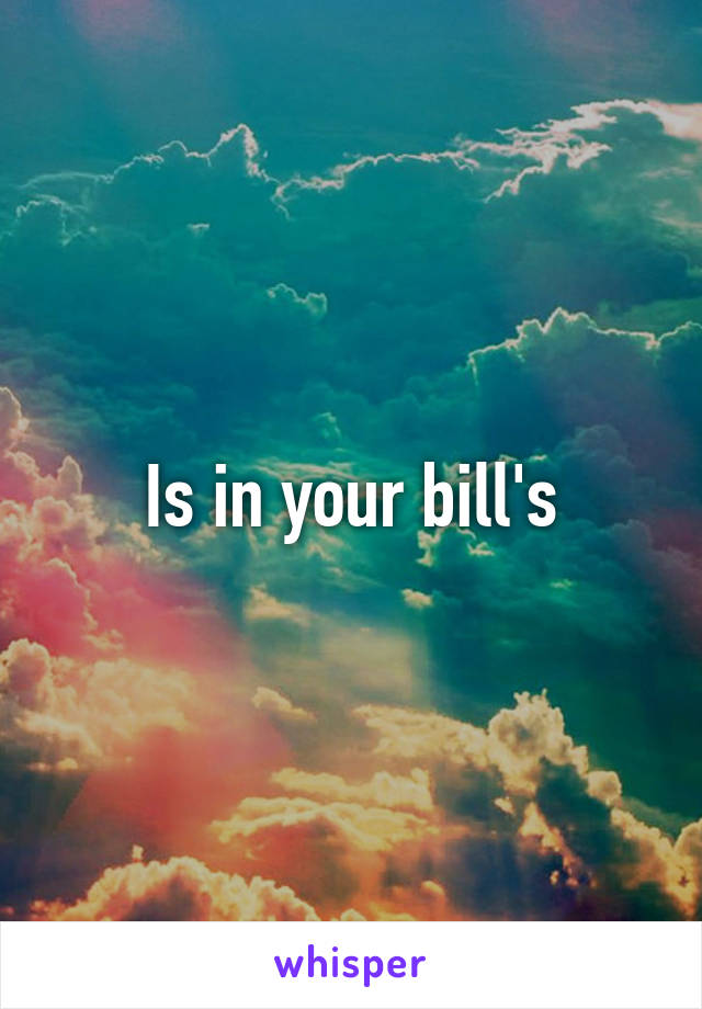 Is in your bill's