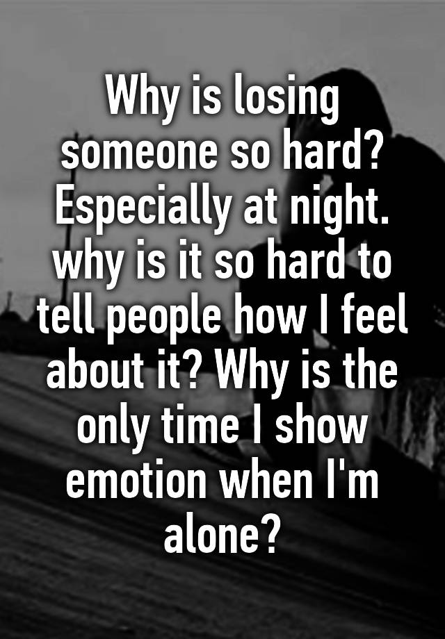 why-is-losing-someone-so-hard-especially-at-night-why-is-it-so-hard