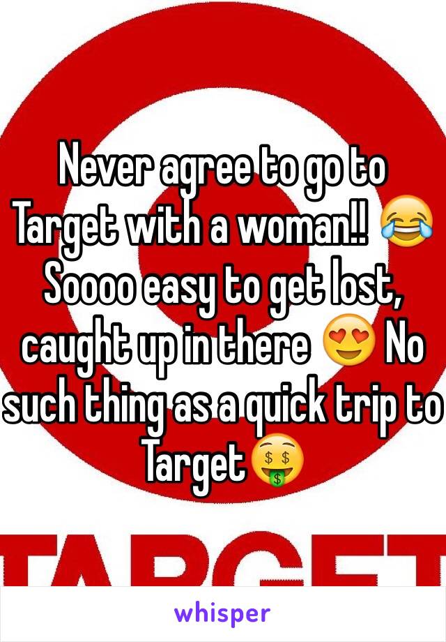 Never agree to go to Target with a woman!! 😂 Soooo easy to get lost, caught up in there 😍 No such thing as a quick trip to Target🤑