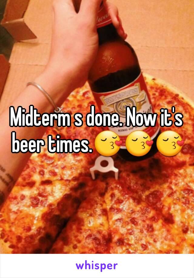 Midterm s done. Now it's beer times.😚😚😚