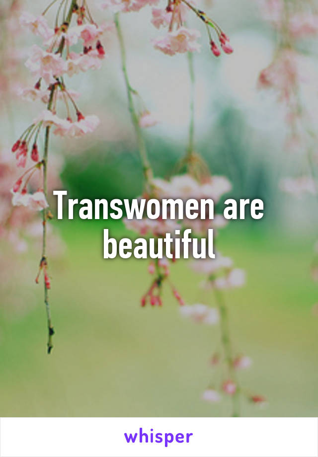 Transwomen are beautiful