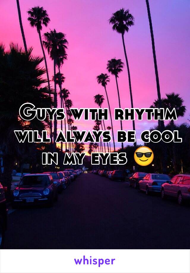 Guys with rhythm will always be cool in my eyes 😎 