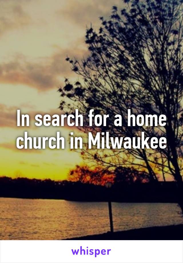 In search for a home church in Milwaukee