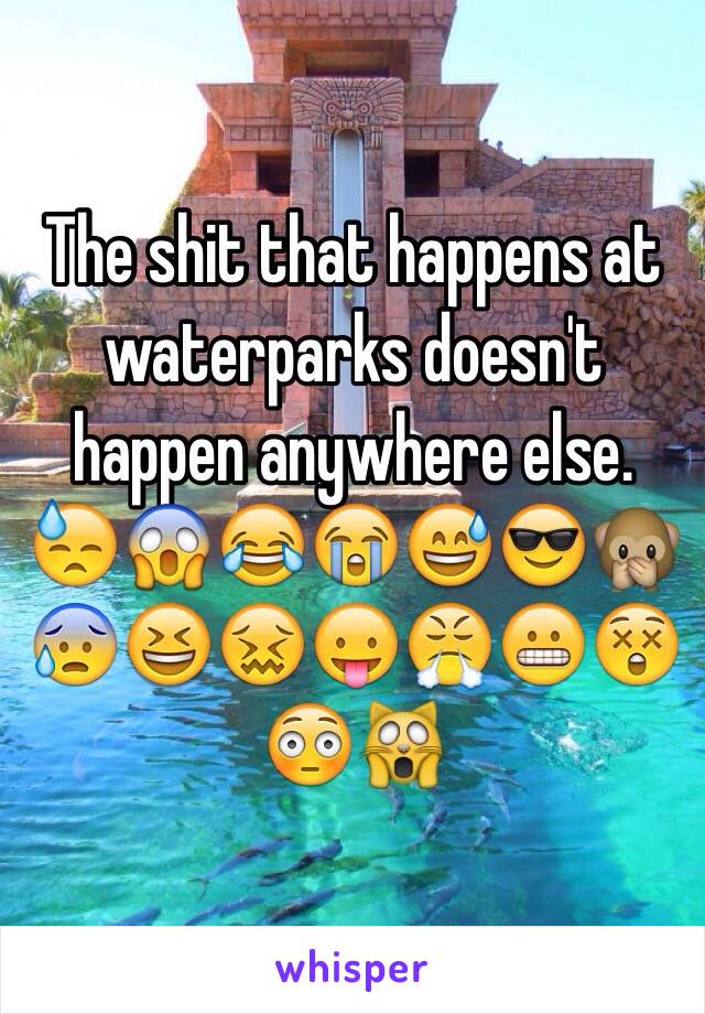 The shit that happens at waterparks doesn't happen anywhere else.
😓😱😂😭😅😎🙊😰😆😖😛😤😬😲😳🙀 