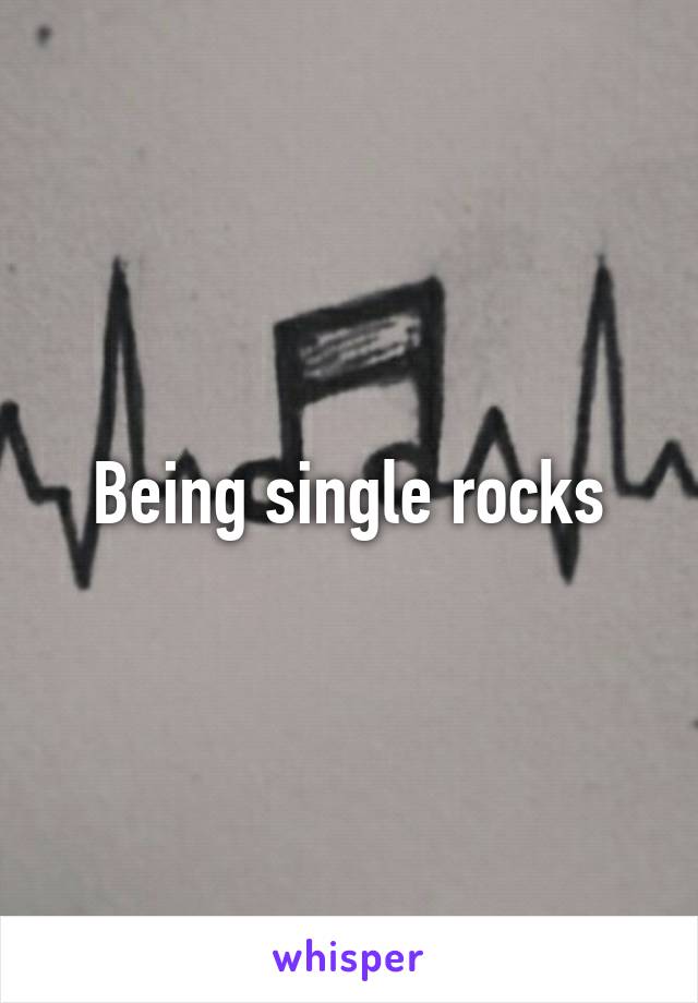 Being single rocks