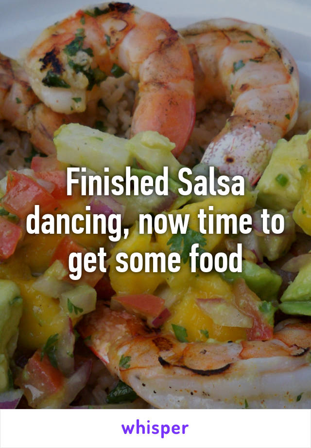 Finished Salsa dancing, now time to get some food