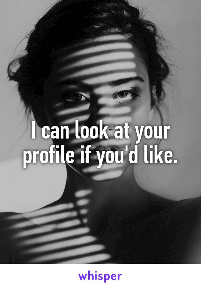 I can look at your profile if you'd like.