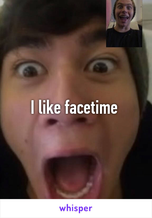 I like facetime 