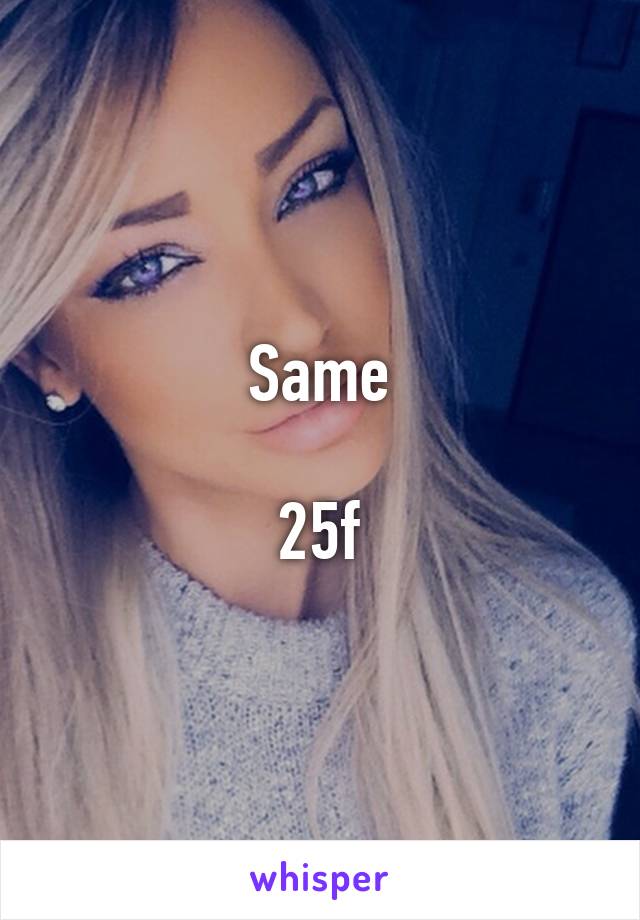 Same

25f