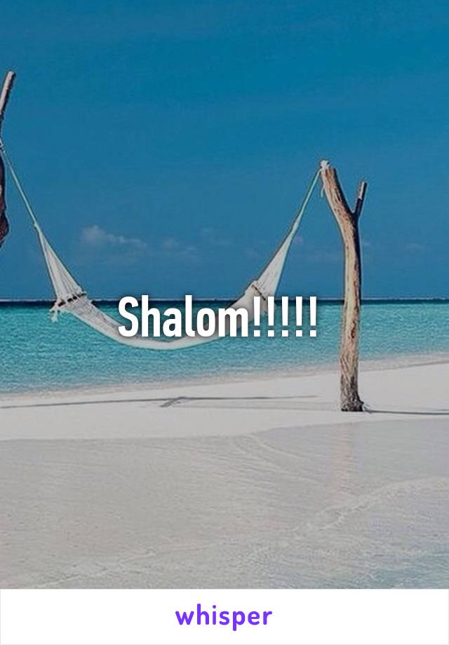 Shalom!!!!! 