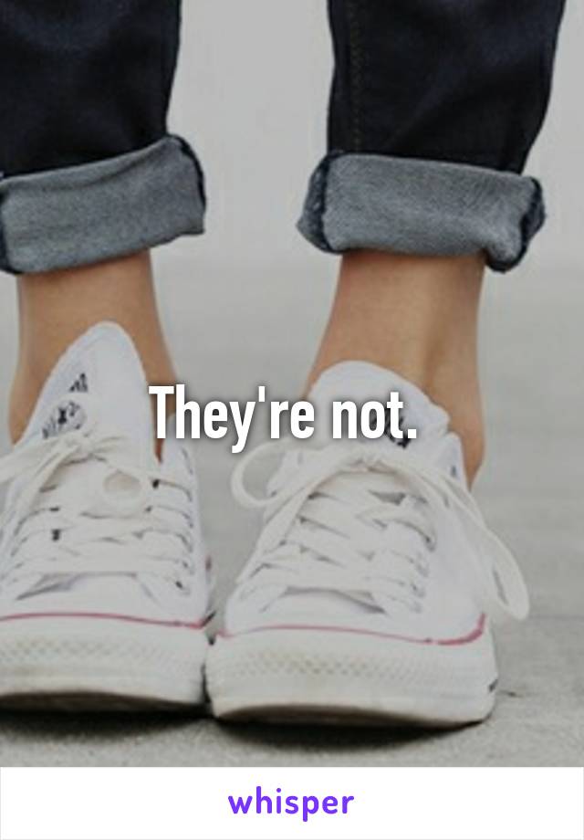They're not. 