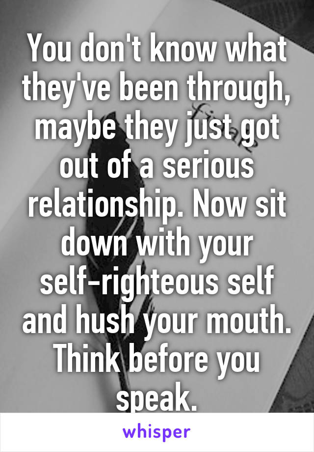 You don't know what they've been through, maybe they just got out of a serious relationship. Now sit down with your self-righteous self and hush your mouth. Think before you speak.
