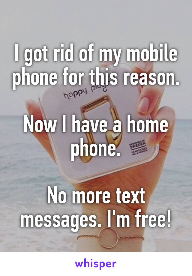 I got rid of my mobile phone for this reason.

Now I have a home phone.

No more text messages. I'm free!