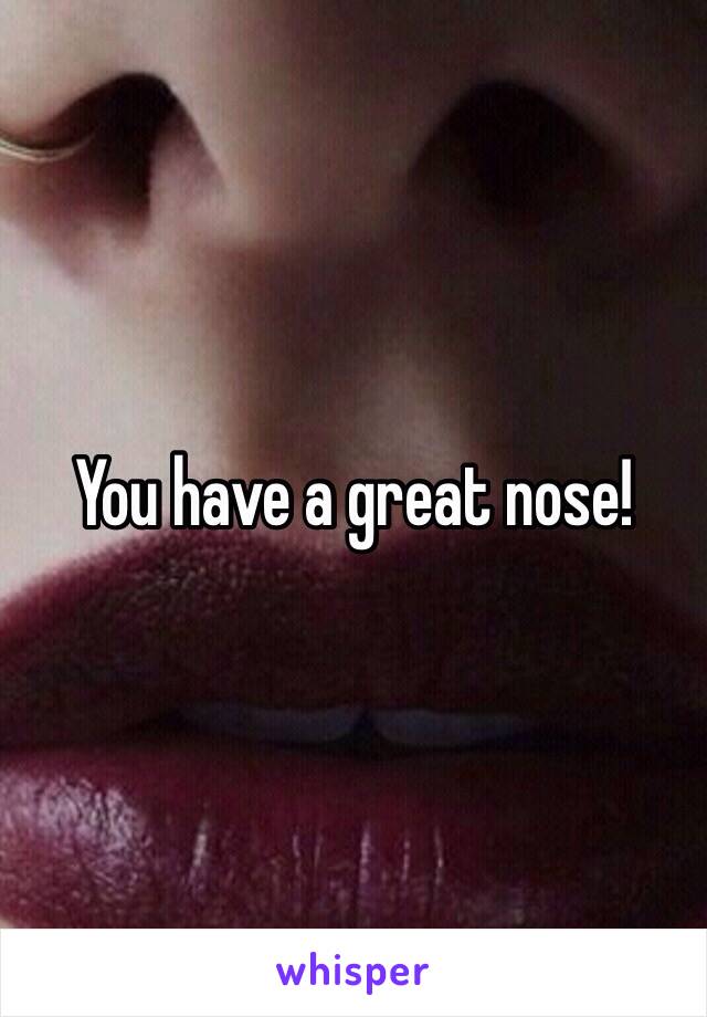 You have a great nose!